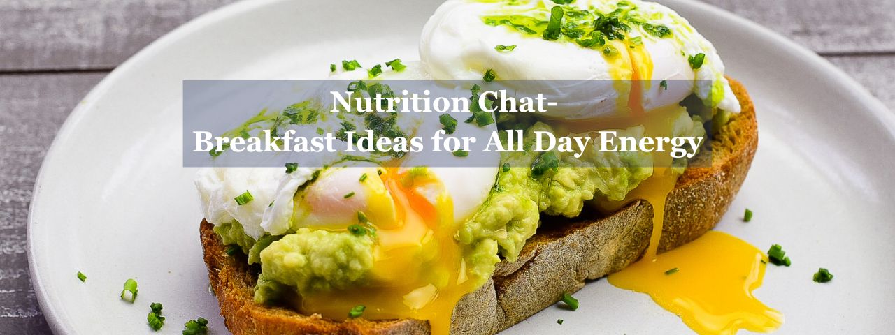 Nutrition chat Breakfast ideas for energy