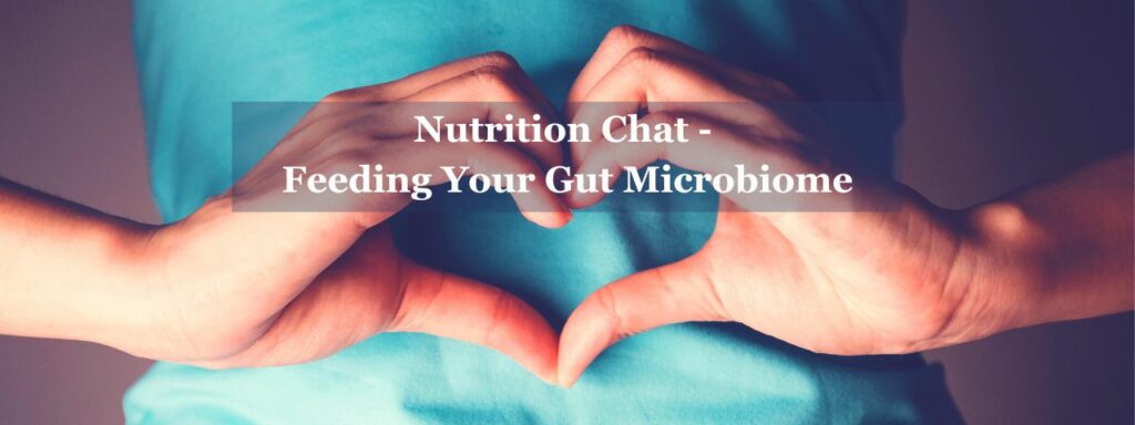 Nutrition chat feeding your gut microbiome