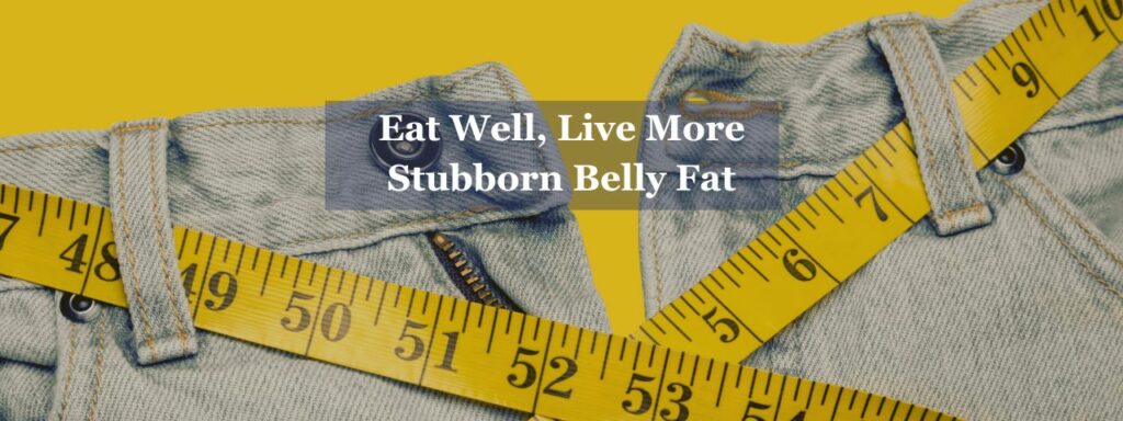 Stubborn belly fat