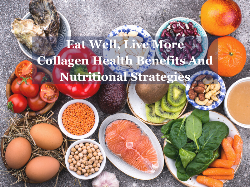 Collagen Health Benefits And Nutritional Strategies